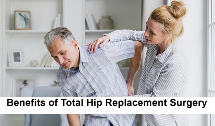 Benefits of Total Hip Replacement Surgery